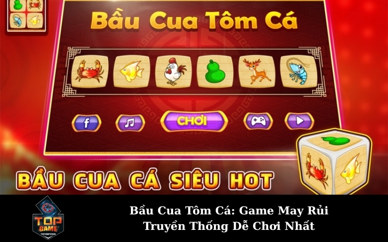 Bầu Cua Tôm Cá: Game May Rủi Truyền Thống Dễ Chơi Nhất