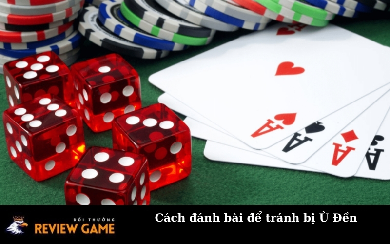 Cách đánh bài để tránh bị Ù Đền