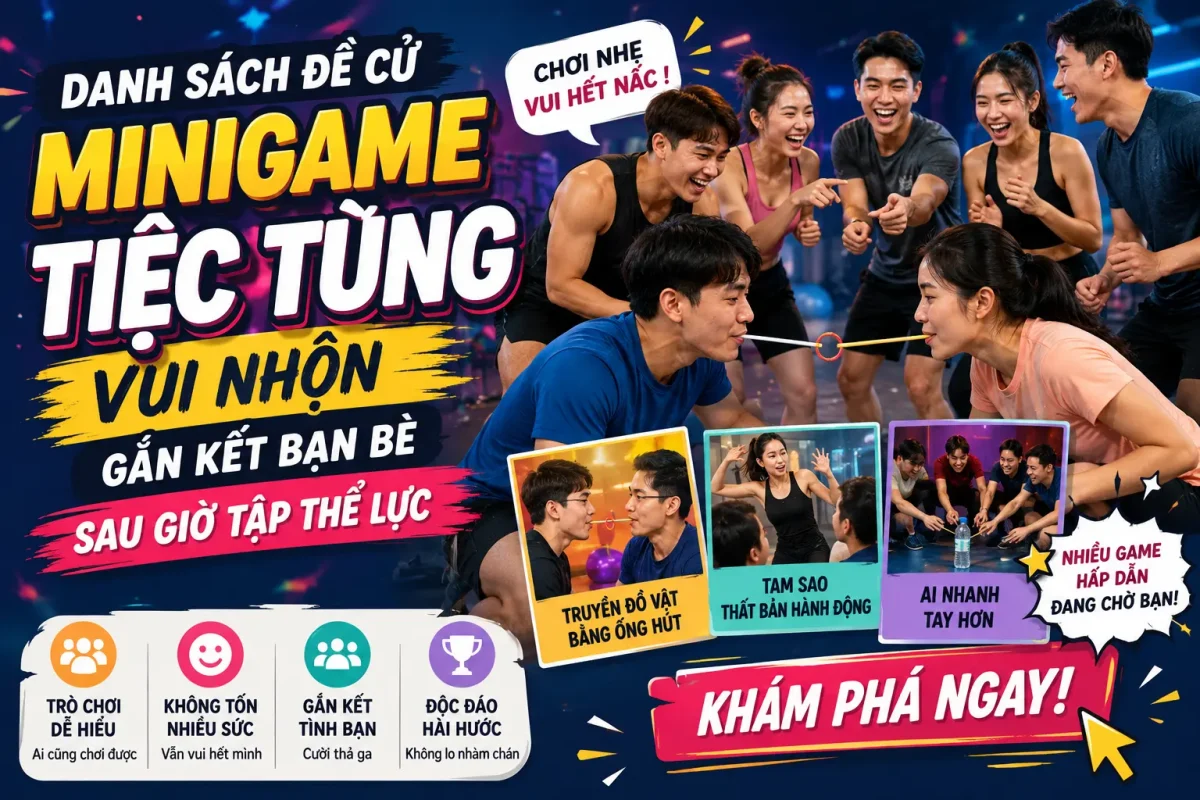 Minigame Tiệc Tùng Vui Nhộn Gắn Kết Bạn Bè Sau Giờ Tập